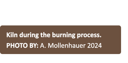 Kiln during the burning process. PHOTO BY: A. Mollenhauer 2024